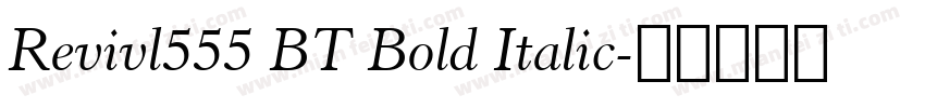 Revivl555 BT Bold Italic字体转换
